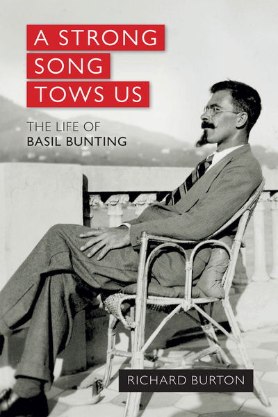 Cover for Richard Burton · A strong song tows us: The life of Basil Bunting, Britain's greatest modernist poet (Paperback Book) (2013)