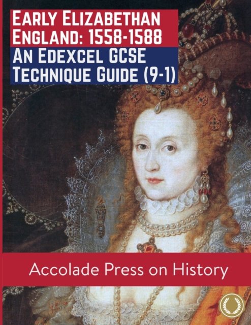 Cover for Accolade Press · Early Elizabethan England, 1558-1588: An Edexcel GCSE Technique Guide (9-1) (Paperback Book) (2022)