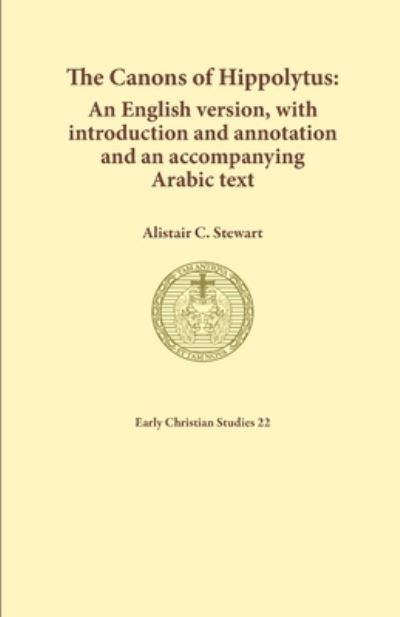 The Canons of Hippolytus - Alistair Stewart - Books - Sydney College of Divinity - 9781925730258 - September 6, 2021