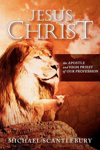 Cover for Michael Scantlebury · Jesus Christ: the Apostle and High Priest of Our Profession (Paperback Book) (2009)