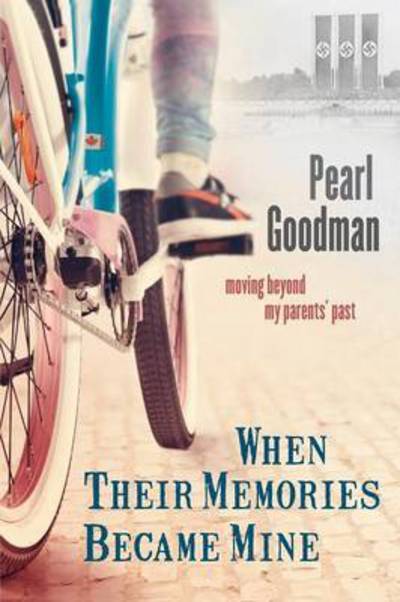 Cover for Pearl Goodman · When Their Memories Became Mine: Moving Beyond My Parents' Past (Paperback Book) (2015)