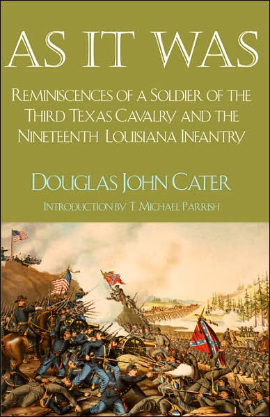 As it Was: Reminiscences of a Soldier of the Third Texas Cavalry and the Nineteenth Louisiana Infantry - Douglas John Cater - Books - State House Press - 9781933337258 - April 30, 2008