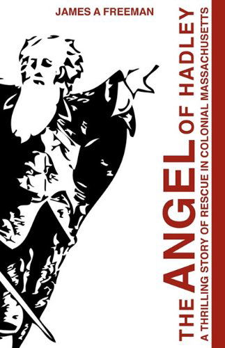 Cover for James A. Freeman · The Angel of Hadley: a Thrilling Story of Rescue in Colonial Massachusetts (Paperback Book) (2010)