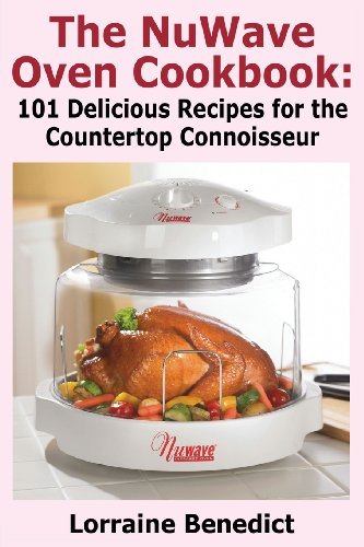 Cover for Lorraine Benedict · The NuWave Oven Cookbook: 101 Delicious Recipes for the Countertop Connoisseur (Pocketbok) [New Improved edition] (2013)