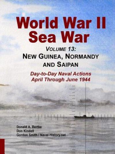 Cover for Don Kindell · World War II Sea War, Volume 13: New Guinea, Normandy and Saipan (Paperback Book) (2018)