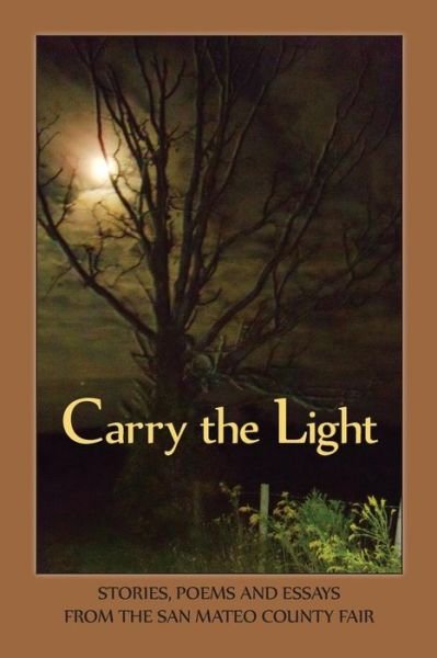 Bardi Rosman Koodrin · Carry the Light Vol 3: Stories, Essays and Poems from the San Mateo County Fair 2014 (Paperback Book) (2014)