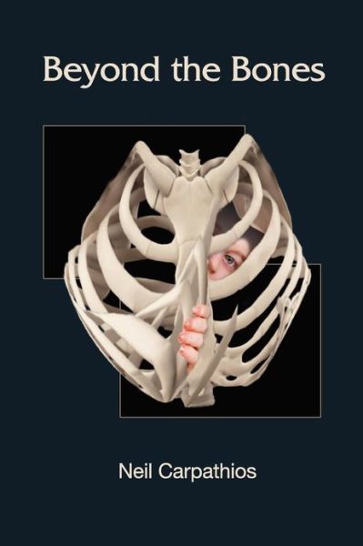 Beyond the Bones - Neil Carpathios - Books - FutureCycle Press - 9781938853258 - January 21, 2013