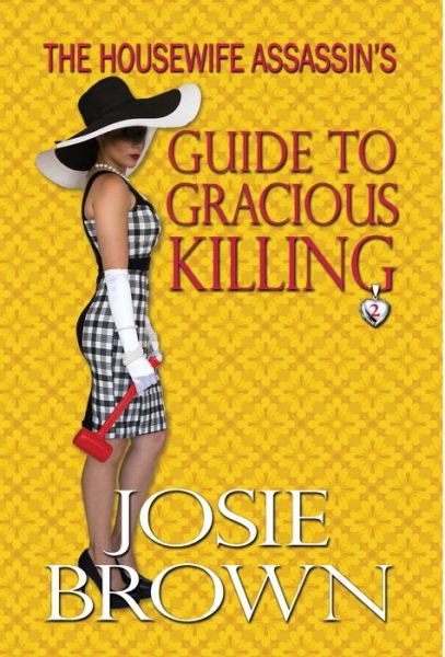 Cover for Josie Brown · The Housewife Assassin’s Guide to Gracious Killing (Innbunden bok) (2018)