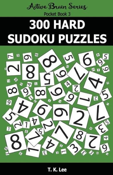 300 Hard Sudoku Puzzles - T K Lee - Bøger - Fat Dog Publishing, LLC - 9781943828258 - 30. maj 2016