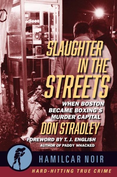 Cover for Don Stradley · Slaughter in the Streets: When Boston Became Boxing's Murder Capital - Hamilcar Noir (Paperback Book) [New edition] (2020)