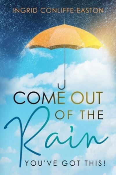 Ingrid Conliffe-Easton · Come Out of the Rain (Paperback Book) (2020)