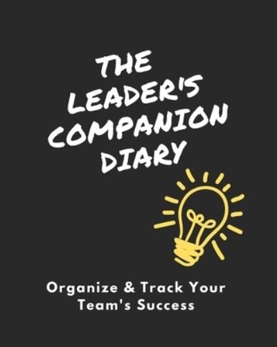 Cover for Kyra Schaefer · The Leader's Companion Diary: Organize &amp; Track Your Team's Success - Companion (Paperback Book) (2021)