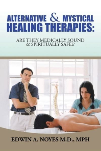 Cover for Edwin A Noyes Mph · Alternative &amp; Mystical Healing Therapies (Paperback Book) (2020)