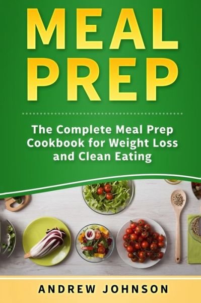 Cover for Andrew Johnson · Meal Prep: The Complete Meal Prep Cookbook for Weight Loss and Clean Eating (Paperback Book) (2019)