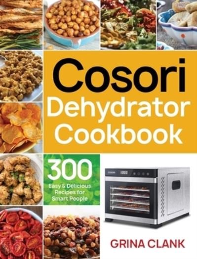 Cover for Grina Clank · Cosori Dehydrator Cookbook (Hardcover Book) (2020)