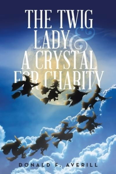 Cover for Donald F. Averill · Twig Lady &amp; a Crystal for Charity (Book) (2022)