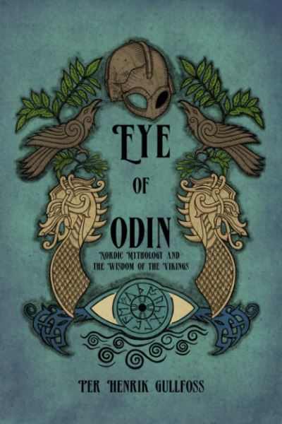 Cover for Gullfoss, Per Henrik (Per Henrik Gullfoss) · The Eye of Odin: Nordic Mythology and the Wisdom of the Vikings (Paperback Book) (2024)