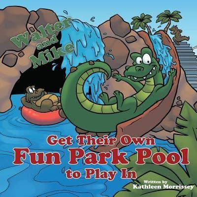 Kathleen Morrissey · Walter and Mike Get Their Own Fun Park Pool to Play in (Paperback Book) (2018)