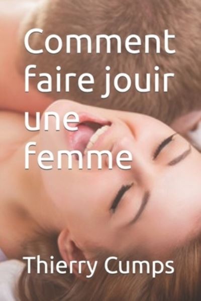 Cover for Thierry Cumps · Comment faire jouir une femme (Paperback Book) (2019)