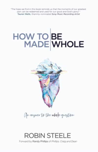 Cover for Robin Steele · How to Be Made Whole: An Answer to the Whole Question (Paperback Book) (2020)