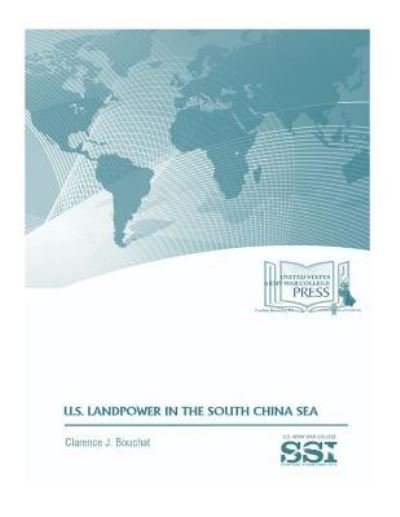 Cover for Strategic Studies Institute · U.S. LANDPOWER in the SOUTH CHINA SEA (Paperback Book) (2017)
