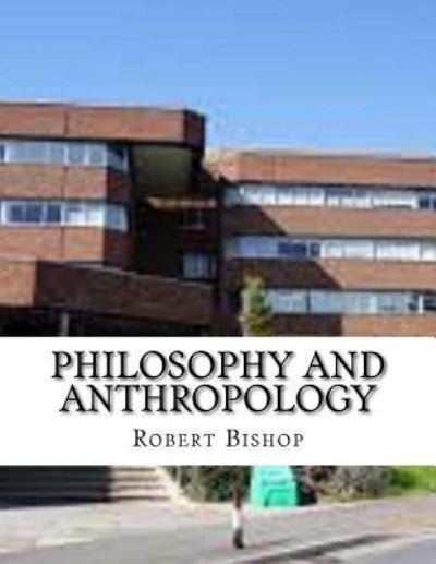 Cover for Dr Robert Bishop · Philosophy and Anthropology (Paperback Book) (2017)