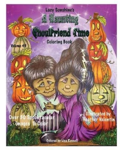 Lacy Sunshine's A Haunting Ghoulfriend Time Coloring Book - Heather Valentin - Kirjat - Createspace Independent Publishing Platf - 9781979076258 - maanantai 28. elokuuta 2017