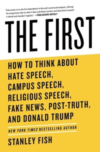 The First: How to Think About Hate Speech, Campus Speech, Religious Speech, Fake News, Post-Truth, and Donald Trump - Stanley Fish - Books - Atria/One Signal Publishers - 9781982115258 - December 8, 2020