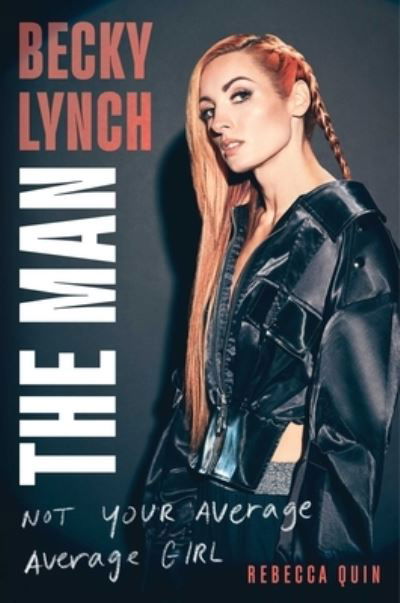 Cover for Rebecca Quin · Becky Lynch: The Man: Not Your Average Average Girl (Inbunden Bok) (2024)