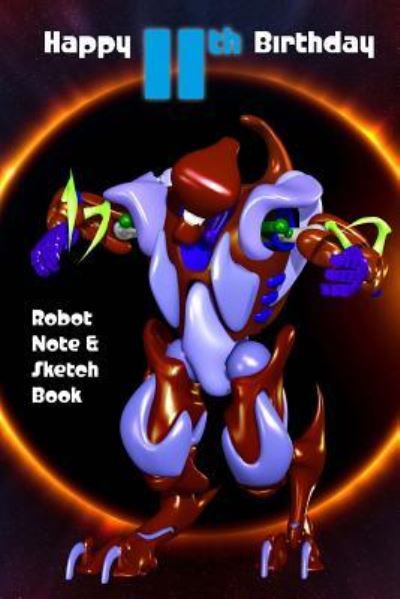 Happy 11th Birthday Robot Note and Sketch Book - Hugh Morrison - Books - Createspace Independent Publishing Platf - 9781985015258 - February 2, 2018