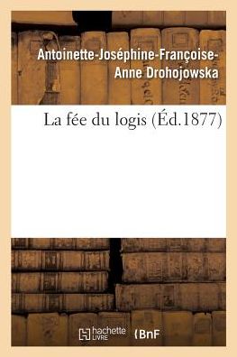 Cover for Antoinette-Josephine-Francoise-Anne Drohojowska · La fee du logis (Paperback Book) (2017)