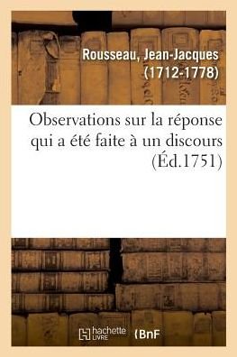 Cover for Jean-Jacques Rousseau · Observations Sur La Reponse Qui a Ete Faite A Un Discours (Taschenbuch) (2018)