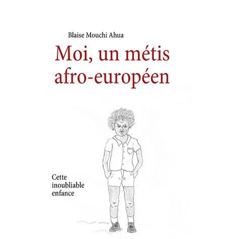 Cover for Blaise Mouchi Ahua · Moi, un métis afro-européen (Paperback Book) (2009)