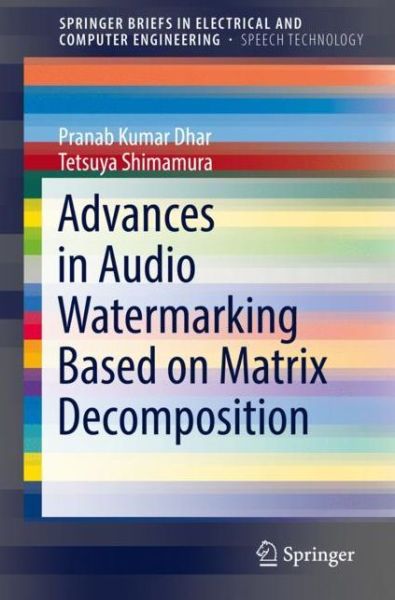 Cover for Pranab Kumar Dhar · Advances in Audio Watermarking Based on Matrix Decomposition - SpringerBriefs in Speech Technology (Paperback Book) [1st ed. 2019 edition] (2019)