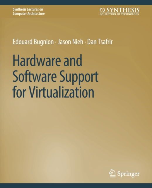 Hardware and Software Support for Virtualization - Synthesis Lectures on Computer Architecture - Edouard Bugnion - Books - Springer International Publishing AG - 9783031006258 - February 21, 2017
