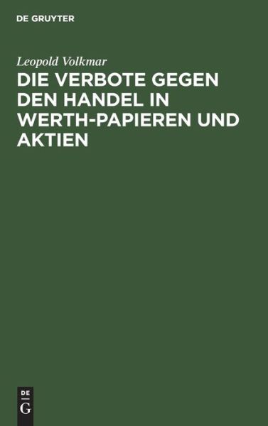 Cover for Leopold Volkmar · Verbote Gegen Den Handel in Werth-Papieren und Aktien (Bok) (1901)