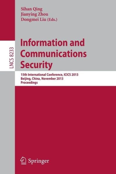 Cover for Sihan Qing · Information and Communications Security: 15th International Conference, ICICS 2013, Beijing, China, November 20-22, 2013, Proceedings - Security and Cryptology (Paperback Bog) [2013 edition] (2013)