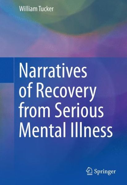 Cover for William Tucker · Narratives of Recovery from Serious Mental Illness (Hardcover Book) [1st ed. 2016 edition] (2016)