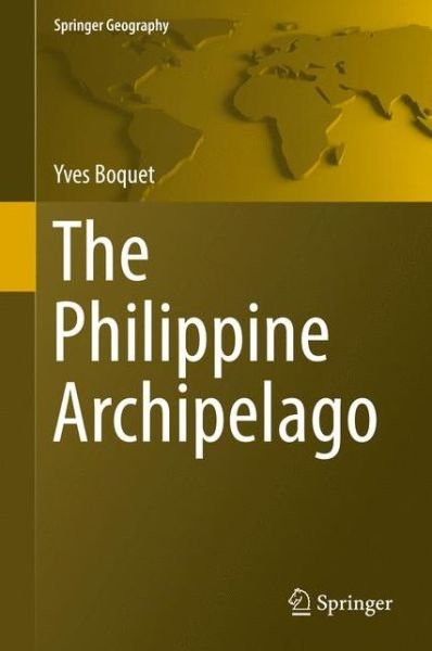 Cover for Yves Boquet · The Philippine Archipelago - Springer Geography (Hardcover Book) [1st ed. 2017 edition] (2017)
