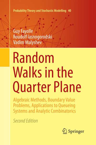 Random Walks in the Quarter Plane: Algebraic Methods, Boundary Value Problems, Applications to Queueing Systems and Analytic Combinatorics - Probability Theory and Stochastic Modelling - Guy Fayolle - Bøger - Springer International Publishing AG - 9783319845258 - 13. juli 2018