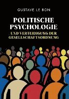 Cover for Gustave Le Bon · Politische Psychologie und Verteidigung der Gesellschaftsordnung (Gebundenes Buch) (2022)