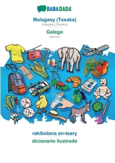 Cover for Babadada GmbH · BABADADA, Malagasy (Tesaka) - Galego, rakibolana an-tsary - dicionario ilustrado: Malagasy (Tesaka) - Galician, visual dictionary (Paperback Book) (2022)