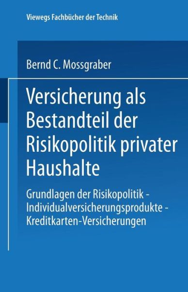 Cover for Bernd C Mossgraber · Versicherung ALS Bestandteil Der Risikopolitik Privater Haushalte: Grundlagen Der Risikopolitik -- Individualversicherungsprodukte -- Kreditkarten-Versicherungen - Viewegs Fachbucher Der Technik (Paperback Book) [1996 edition] (1996)