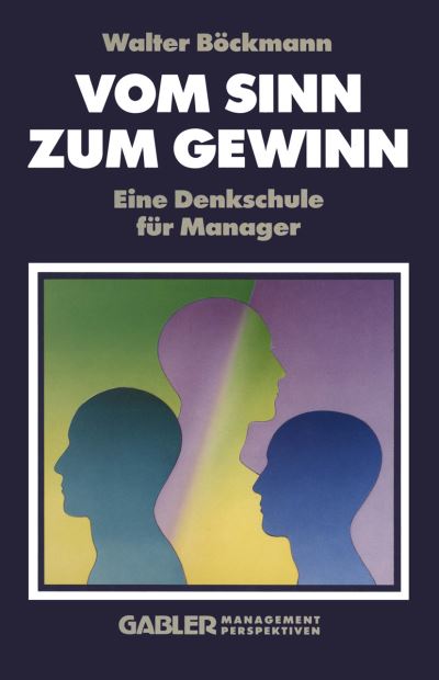 Cover for Walter Boeckmann · Vom Sinn Zum Gewinn: Eine Denkschule Fur Manager (Paperback Book) [Softcover Reprint of the Original 1st 1990 edition] (1990)