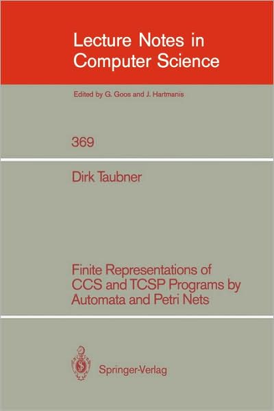 Cover for Dirk A. Taubner · Finite Representations of CCS and TCSP Programs by Automata and Petri Nets - Lecture Notes in Computer Science (Paperback Book) [1989 edition] (1989)