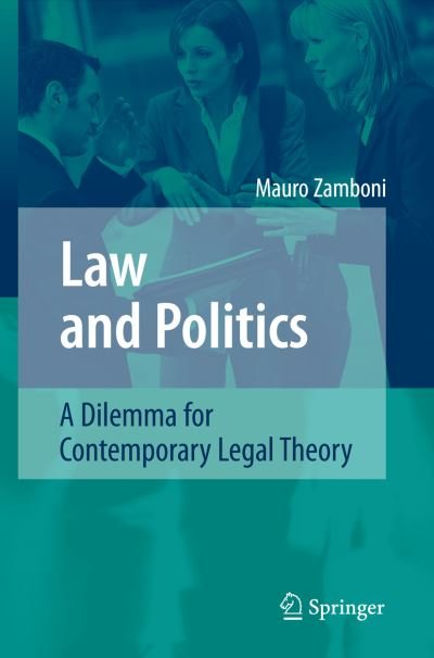 Law and Politics: A Dilemma for Contemporary Legal Theory - Mauro Zamboni - Books - Springer-Verlag Berlin and Heidelberg Gm - 9783540739258 - October 26, 2007