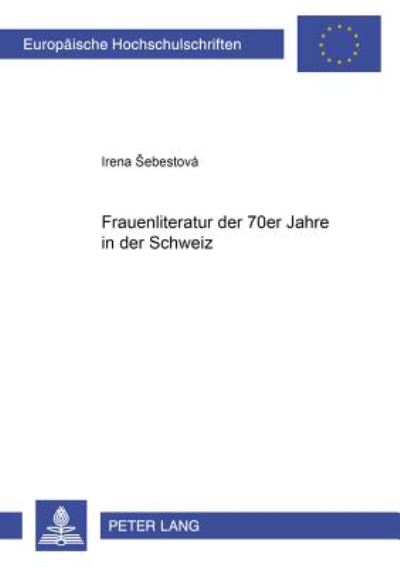 Cover for Irena Sebestova · Frauenliteratur Der 70er Jahre in Der Schweiz - Europaeische Hochschulschriften / European University Studie (Paperback Book) (2002)