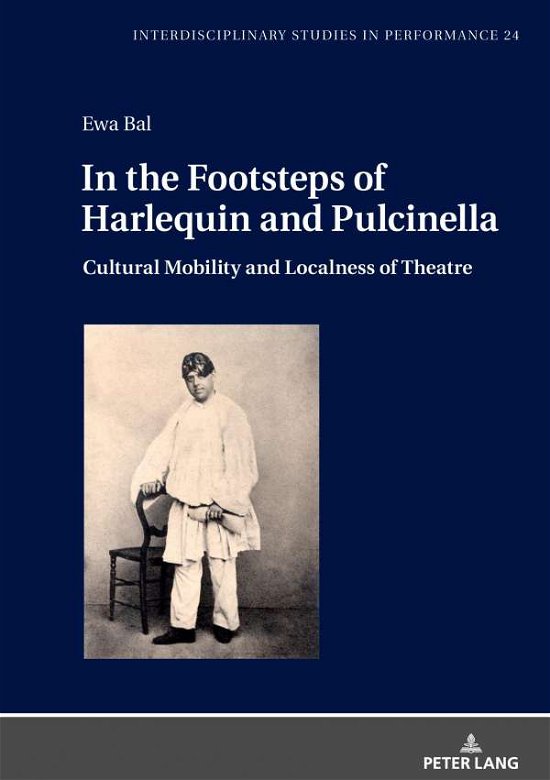 Cover for Ewa Bal · In the Footsteps of Harlequin and Pulcinella: Cultural Mobility and Localness of Theatre - Interdisciplinary Studies in Performance (Gebundenes Buch) [New edition] (2020)