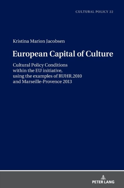 Kristina Jacobsen · European Capital of Culture: Cultural Policy Conditions within the EU initiative, using the examples of RUHR.2010 and Marseille-Provence 2013 - Studien zur Kulturpolitik / Cultural Policy (Hardcover Book) [New edition] (2021)