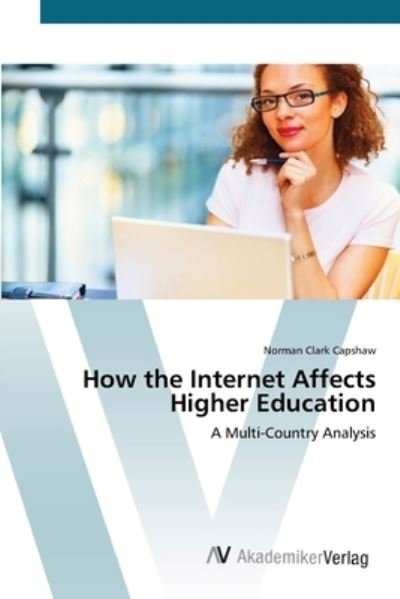 Cover for Capshaw · How the Internet Affects Higher (Book) (2012)
